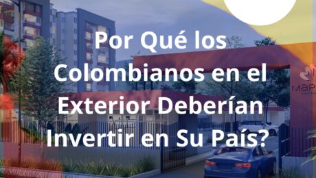 Por Qué los Colombianos en el Exterior Deberían Invertir en Su País?